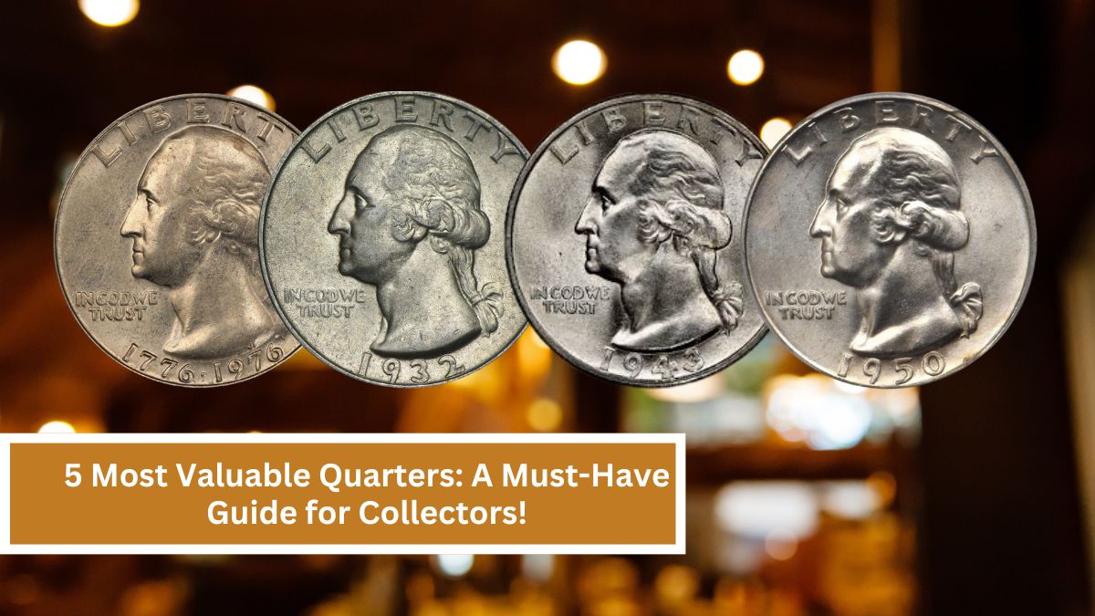 5 Most Valuable Quarters: A Must-Have Guide for Collectors!