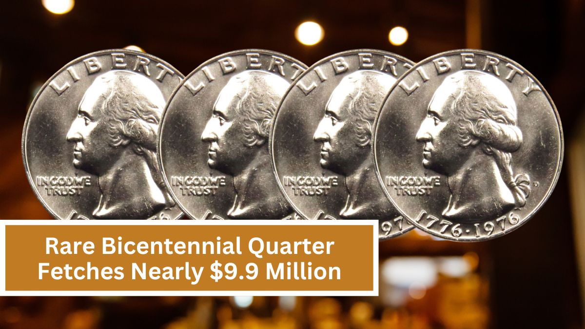 Rare Bicentennial Quarter Fetches Nearly $9.9 Million – 5 Others Surpass $10 Million Mark!