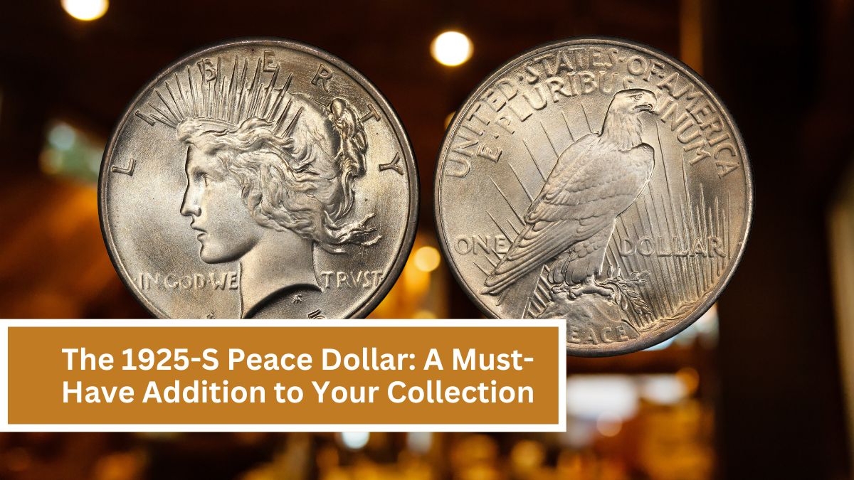 The 1925-S Peace Dollar: A Must-Have Addition to Your Collection