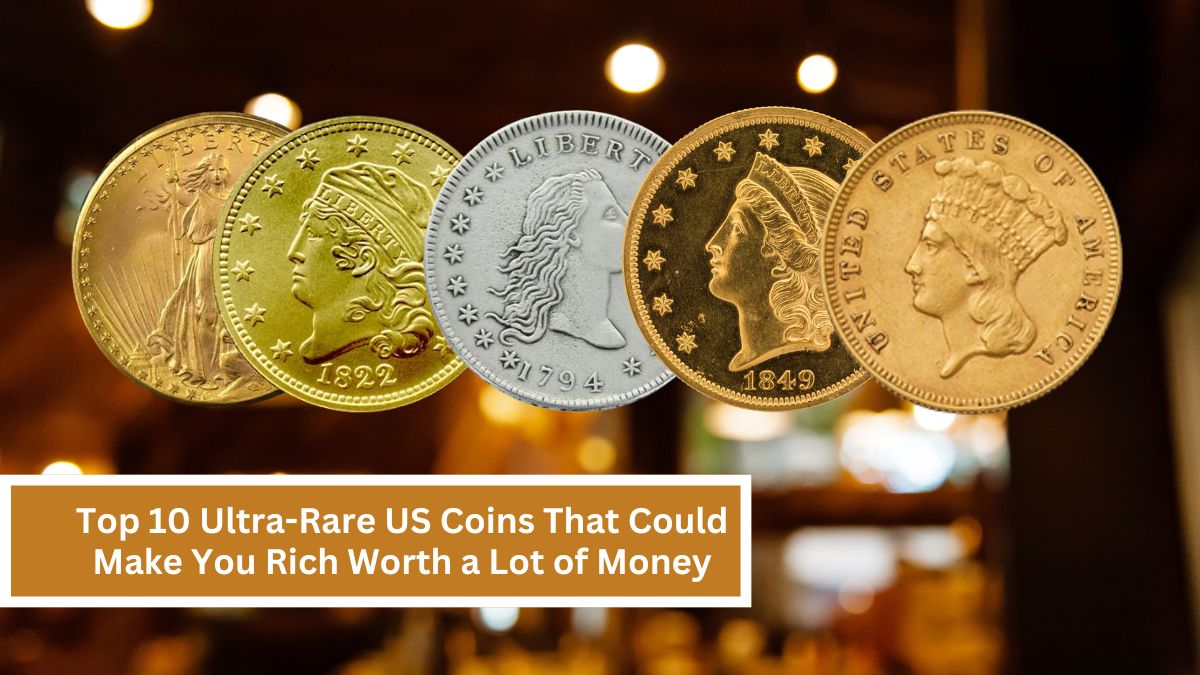 Top 10 Ultra-Rare US Coins That Could Make You Rich Worth a Lot of Money