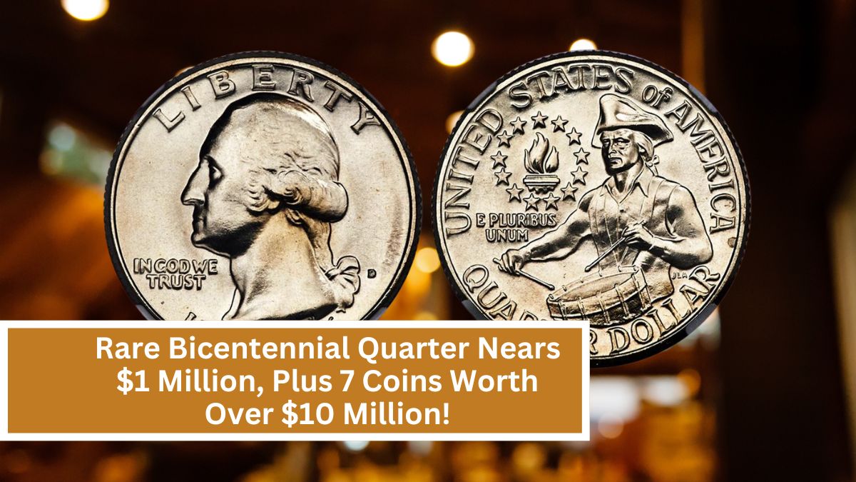 Uncover the Hidden Value: Rare Bicentennial Quarter Nears $1 Million, Plus 7 Coins Worth Over $10 Million!