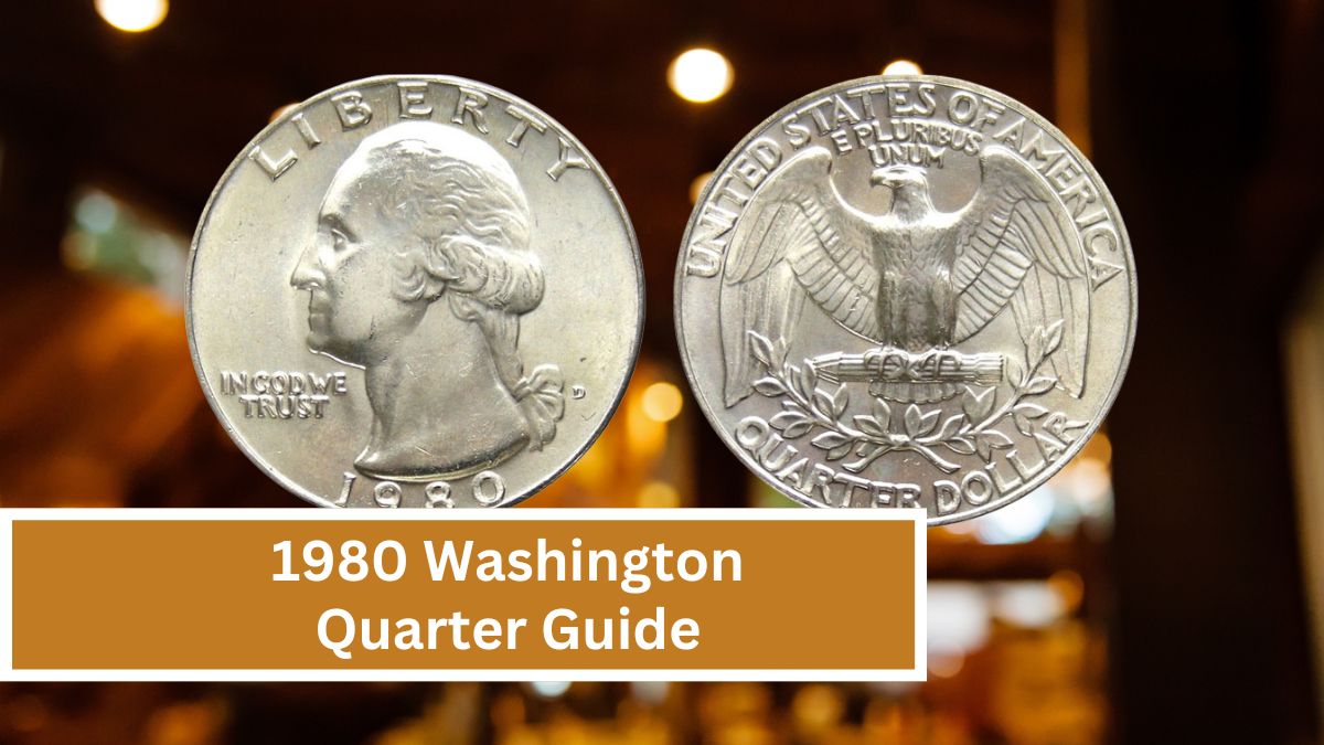 1980 Washington Quarter Guide: Why Some Are More Valuable Than A House