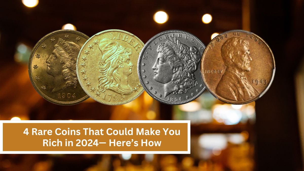 4 Rare Coins That Could Make You Rich in 2024— Here’s How