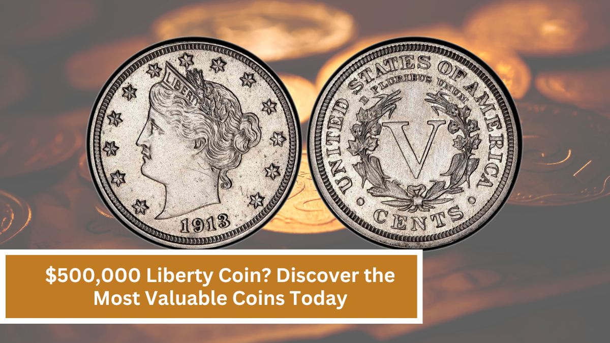 $500,000 Liberty Coin? Discover the Most Valuable Coins Today