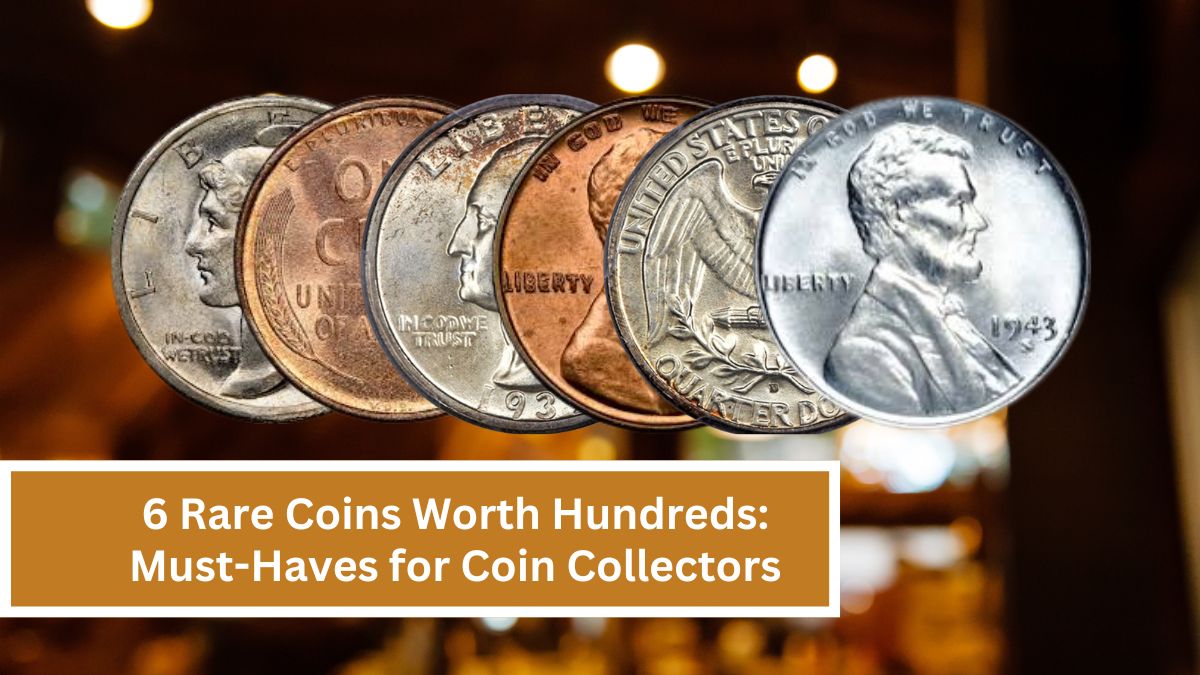 6 Rare Coins Worth Hundreds: Must-Haves for Coin Collectors