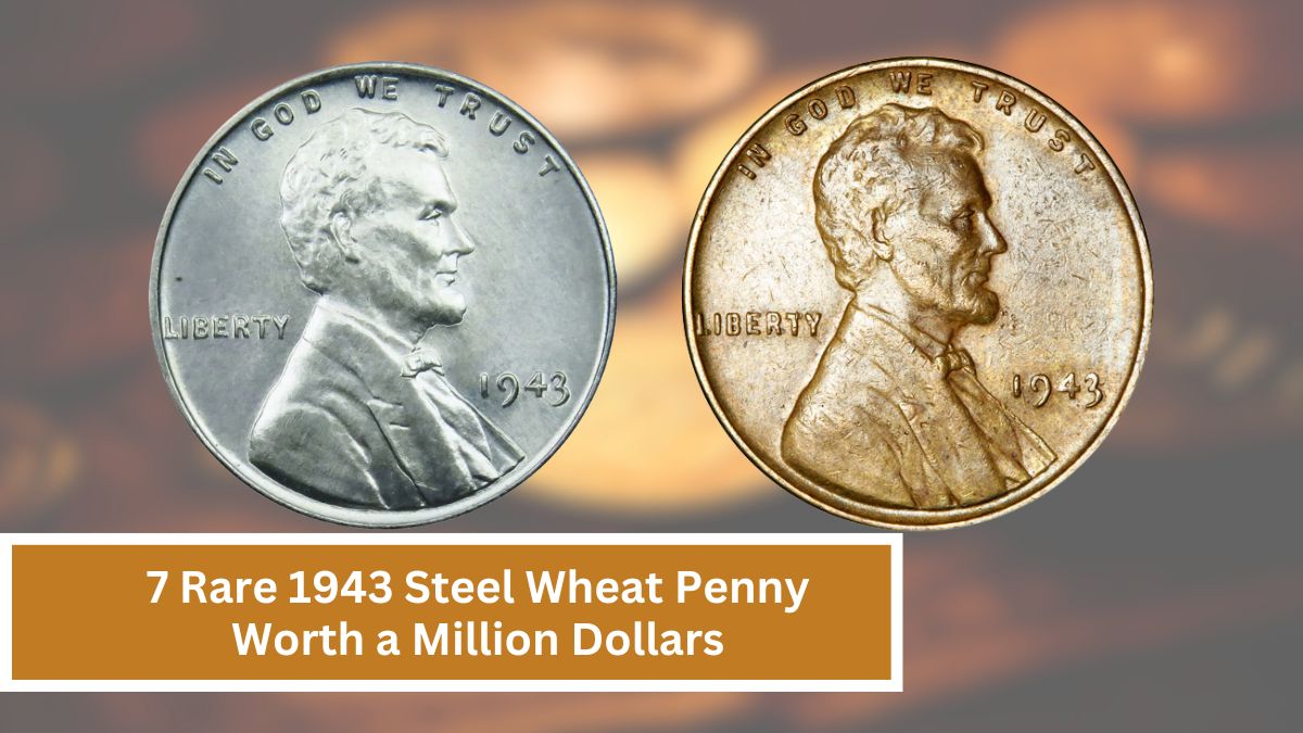 7 Rare 1943 Steel Wheat Penny Worth a Million Dollars