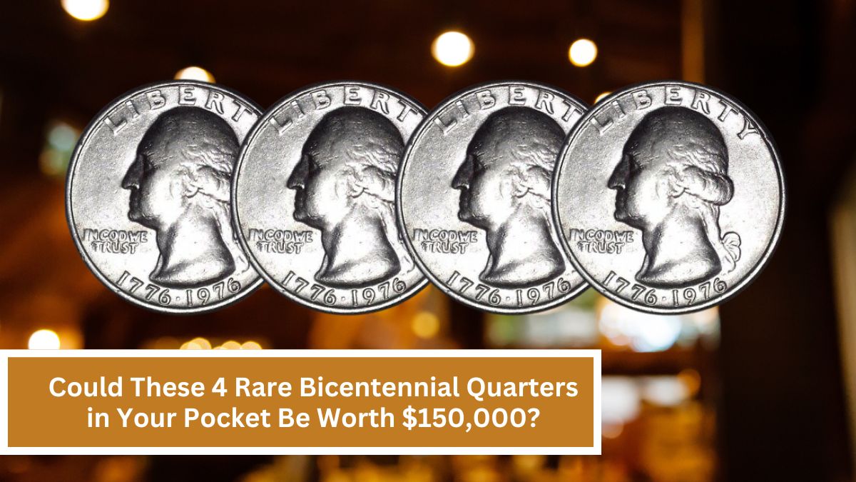 Could These 4 Rare Bicentennial Quarters in Your Pocket Be Worth $150,000?