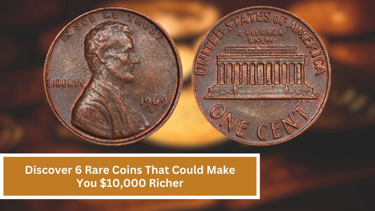 Discover 6 Rare Coins That Could Make You $10,000 Richer