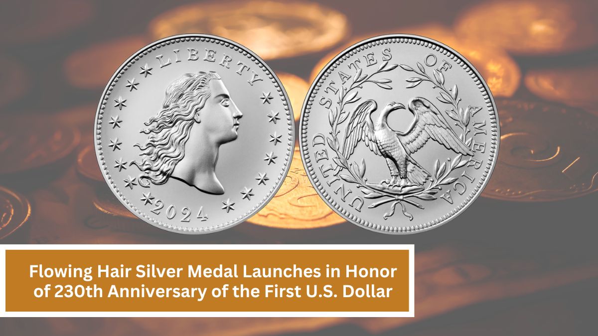 Flowing Hair Silver Medal Launches in Honor of 230th Anniversary of the First U.S. Dollar