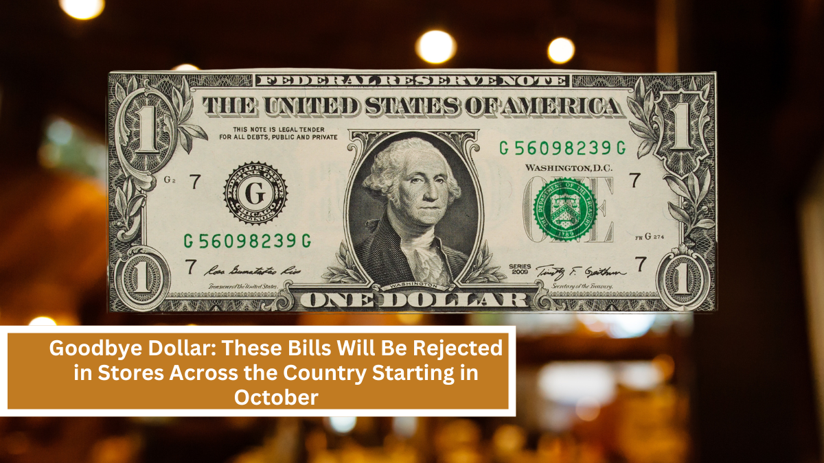 Goodbye Dollar These Bills Will Be Rejected in Stores Across the Country Starting in October