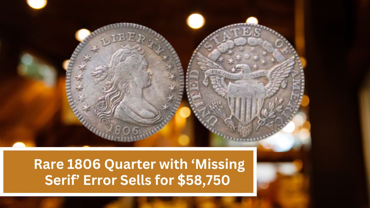 Rare 1806 Quarter with ‘Missing Serif’ Error Sells for $58,750 – Could You Have One in Your Collection?