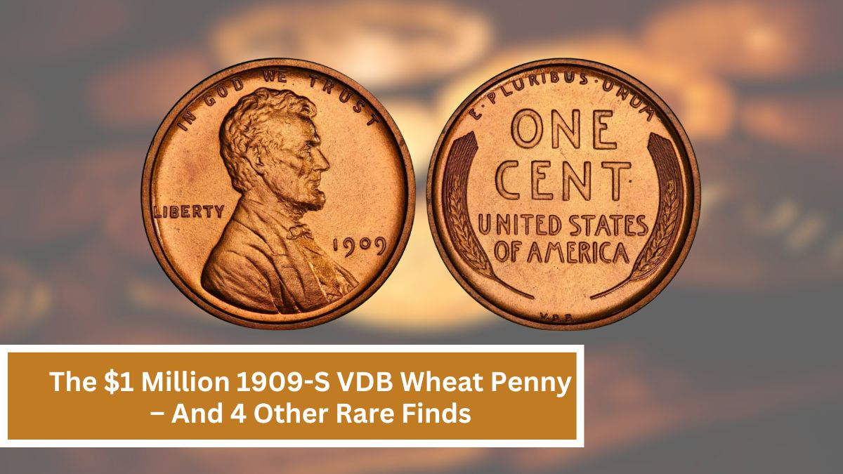 The $1 Million 1909-S VDB Wheat Penny – And 4 Other Rare Finds