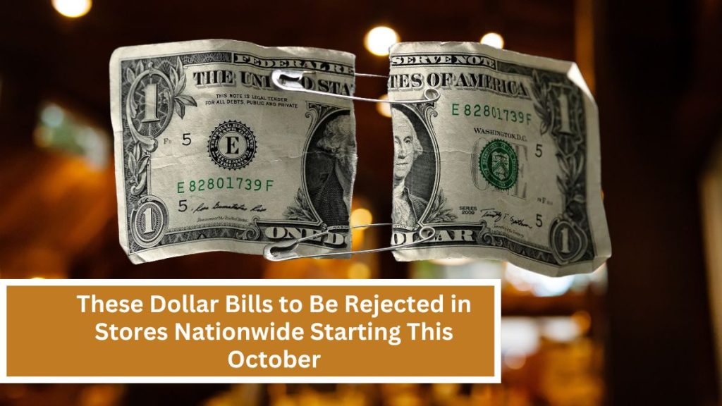 These Dollar Bills to Be Rejected in Stores Nationwide Starting This October