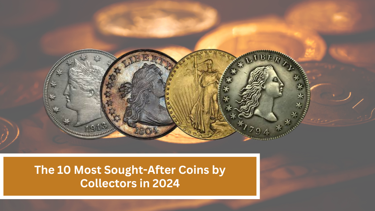 The 10 Most Sought-After Coins by Collectors in 2024