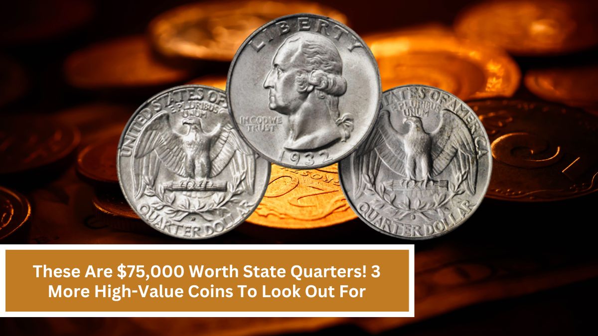 These Are $75,000 Worth State Quarters! 3 More High-Value Coins To Look Out For