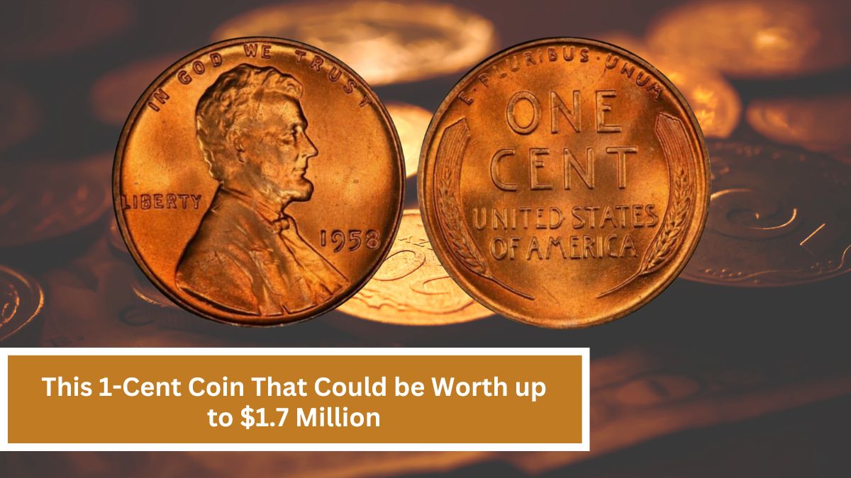 This 1-Cent Coin That Could be Worth up to $1.7 Million