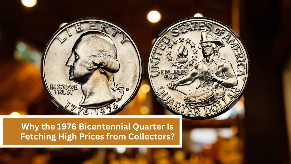 Why the 1976 Bicentennial Quarter Is Fetching High Prices from Collectors?